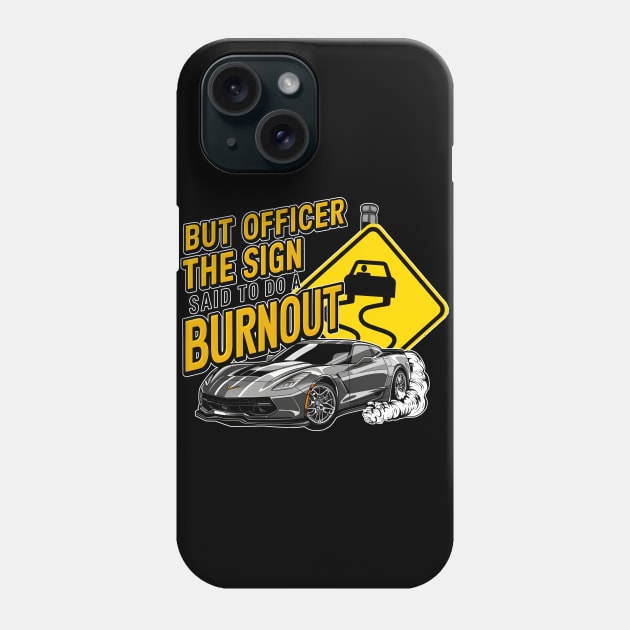 But officer the sign said to do a burnout nine Phone Case by Inkspire Apparel designs