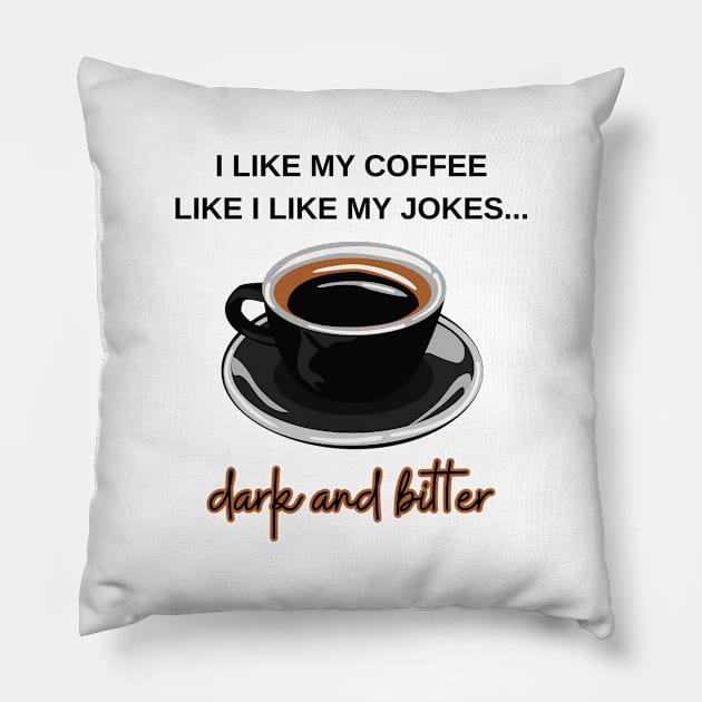 I like my coffee dark and bitter Pillow by Artpassion