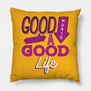 Good Music Make A Good Life Pillow