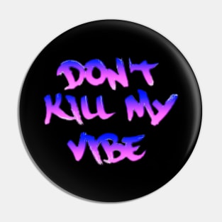 Don’t Kill My Vibe Pin