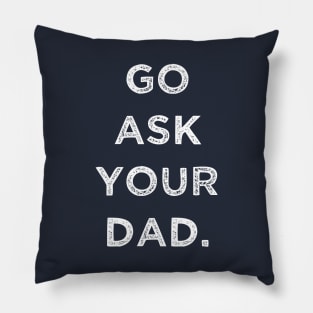 GO ASK YOUR DAD Pillow