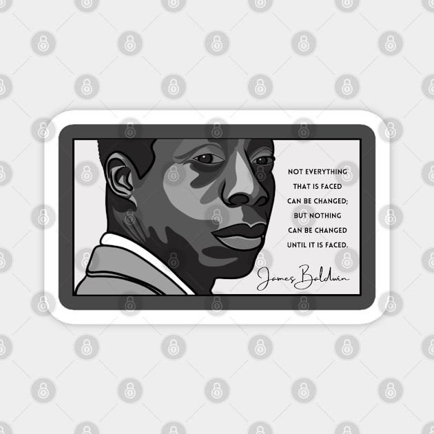 James Baldwin Quote: "Not everything that is faced can be changed..." Magnet by History Tees