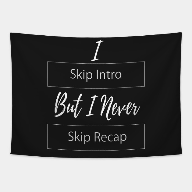 Netflix Skip Intro And Skip Recap Netlfix Tapestry Teepublic
