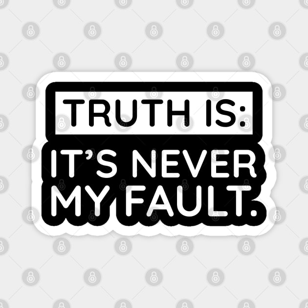 Truth is: It's never my fault Magnet by UrbanLifeApparel