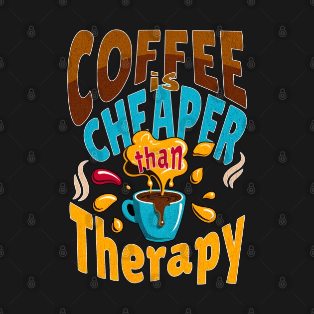 Coffee Is Cheaper Than Therapy, Coffee Lover Shirt by TwistedDesigns by Stefanie