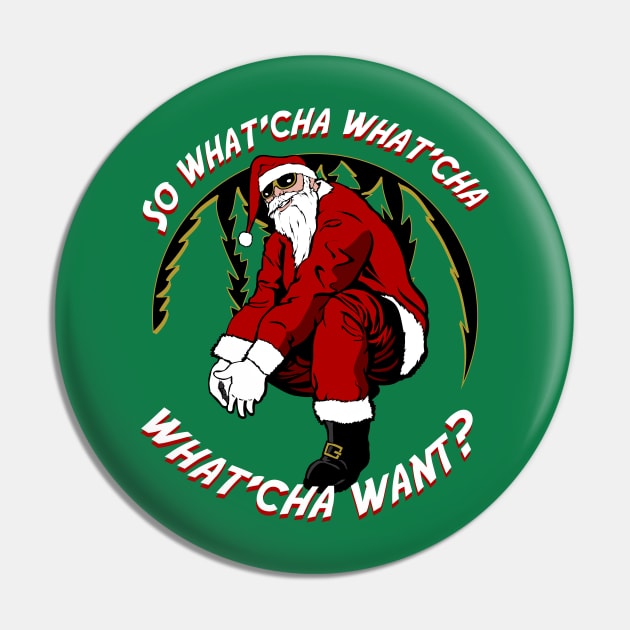 Whatcha Want Santa Pin by Dansmash