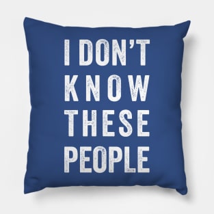 Funny Family Vacation - i don't know these people Pillow