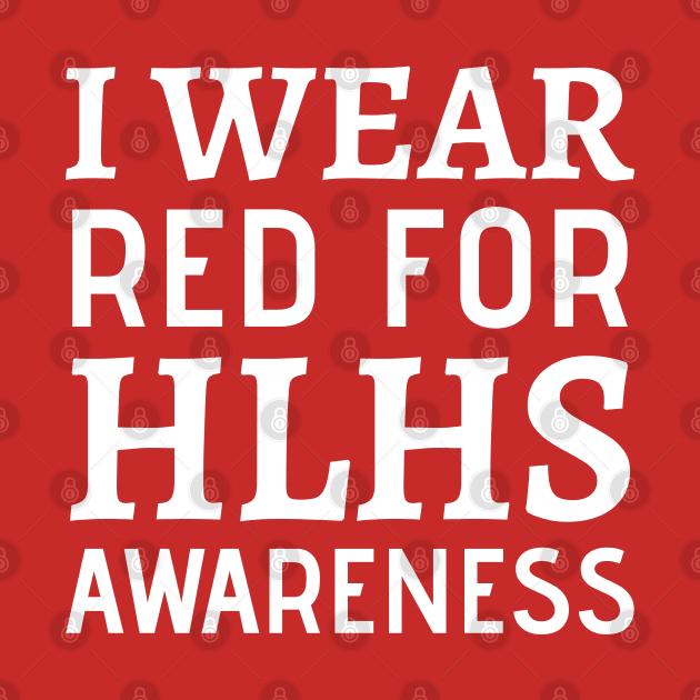 I Wear Red For HLHS Awareness - Heart Disease Prevention Heart Disease No More  Heart Disease Awareness Month by Petalprints