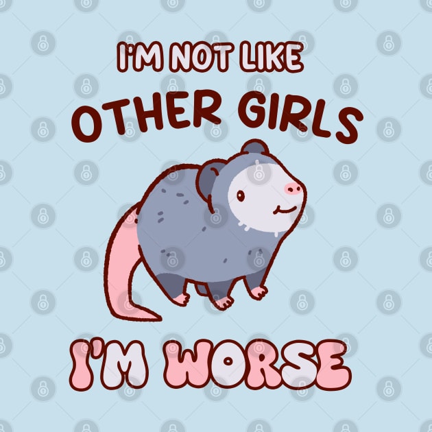 I'm not like other girls, I'm worse cute possum shirt, kawaii opossum by Tinyarts