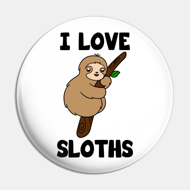 I Love Sloths Pin by KawaiiAttack