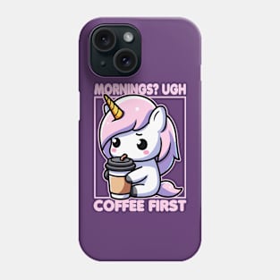 Mornings? Ugh Coffee First Cute Unicorn Funny Phone Case