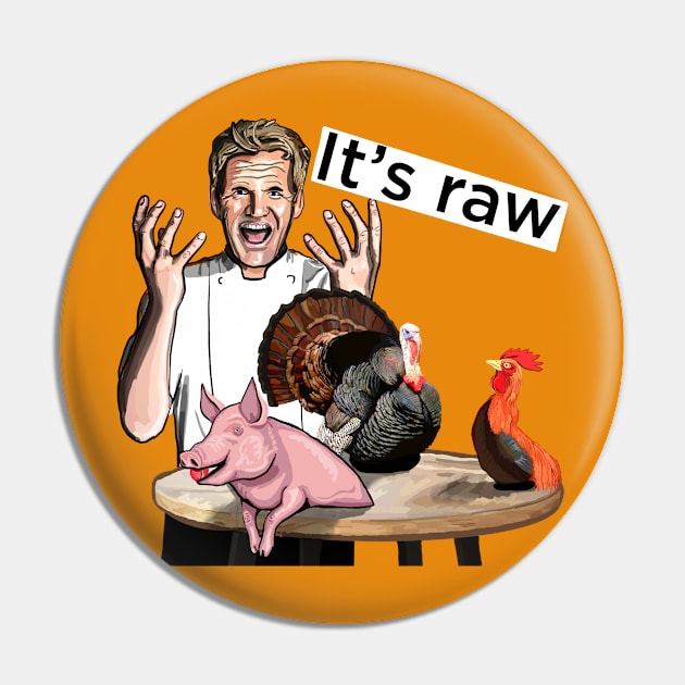 Gordon Ramsay, Its raw! gift for the angry and hungry Pin by SmerkinGherkin