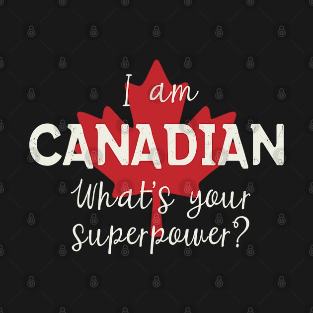 I am Canadian, What's Your Superpower? by tropicalteesshop