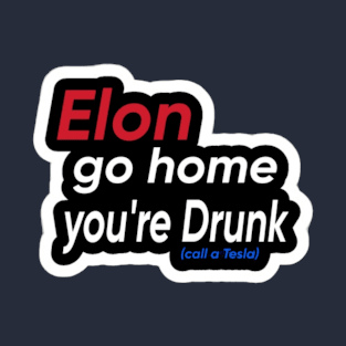 Elon Go Home You're Drunk - Sticker - Back T-Shirt