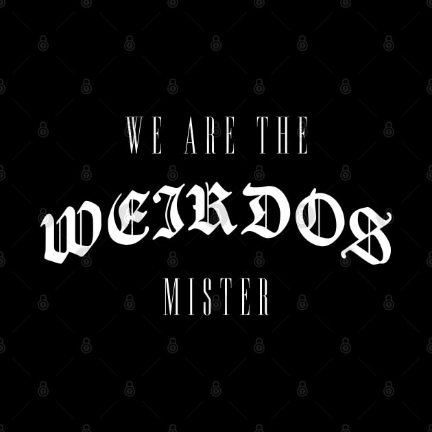 We are the weirdos mister - Witchcraft goth by goodwordsco