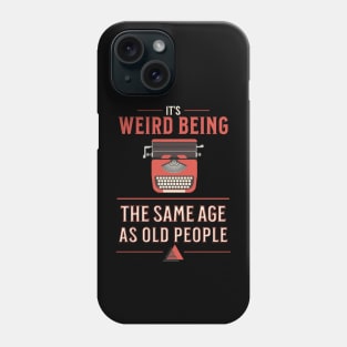 Its Weird Being The Same Age As Old People Funny Vintage Phone Case