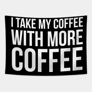 I Take My Coffee With More Coffee Tapestry