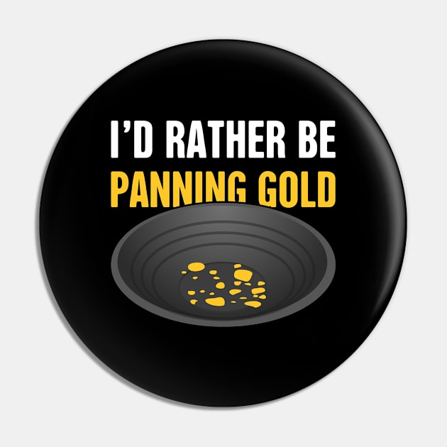 I'd Rather Be Panning Gold | Gold Prospecting Pin by Wizardmode