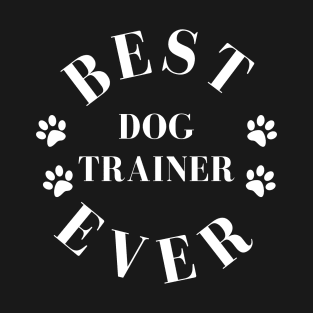 Best Dog Trainer Ever. Dog Trainer Gift. Worlds Best Dog Trainer. T-Shirt