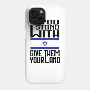 If You Stand With Israel Give Them Your Land - Free Palestine Phone Case