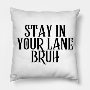 Stay In Your Lane Bruh Pillow