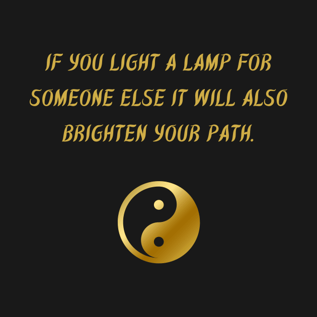If You Light A Lamp For Someone Else It Will Also Brighten Your Path. by BuddhaWay