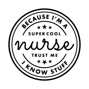 Because I’m a super cool nurse, trust Me I know stuff Black Typography T-Shirt