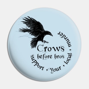 Crows before bros - Support your local murder Pin