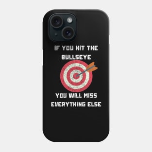 If You Hit The Bullseye You Will Miss Everything Else Funny Text Design Phone Case