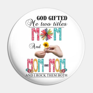 Vintage God Gifted Me Two Titles Mom And Mom-mom Wildflower Hands Flower Happy Mothers Day Pin