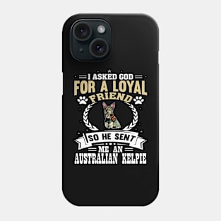 I asked God for a loyal friend so He sent me an Australian Kelpie dog Phone Case