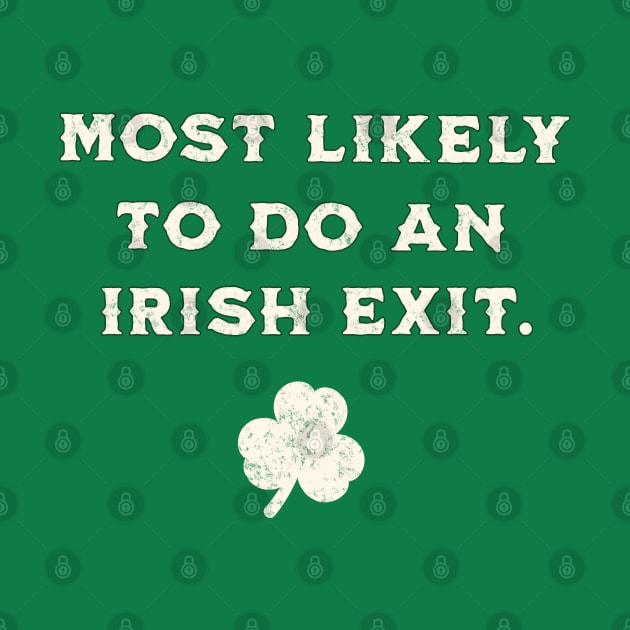 Most Likely To Do An Irish Exit St Patricks Day, Green by DivShot 