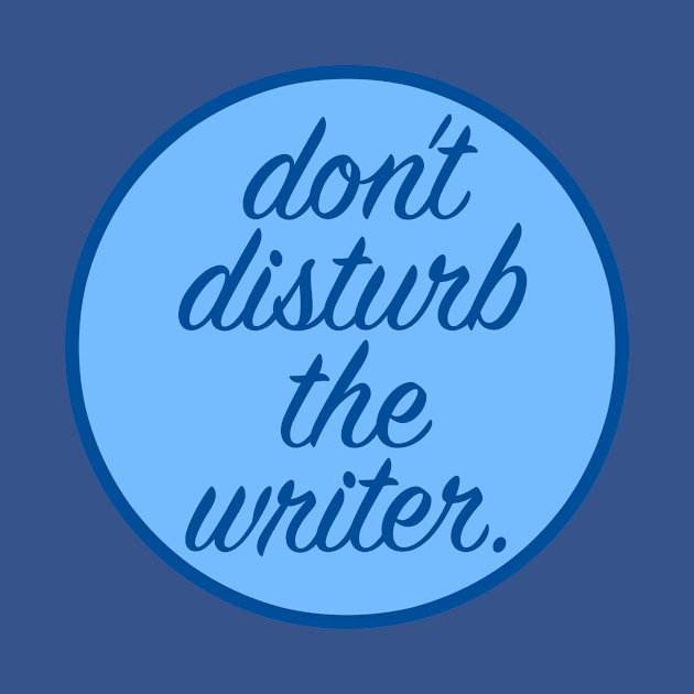 Don't Disturb the Writer by OneMadWriter