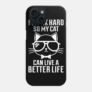 I Work Hard So My Cat Can Live A Better Life - Cat Lover Cats Phone Case