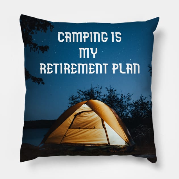 Camping is my retirement plan Pillow by Creastore