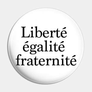 Liberty, Equality, Fraternity in french. Pin