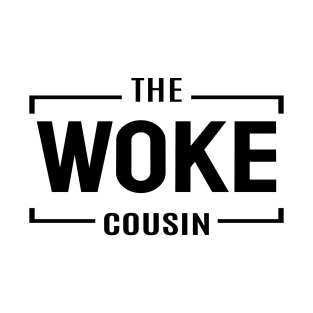 The Woke Cousin T-Shirt