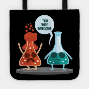 I think youre overreacting funny nerd chemistry Tote