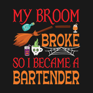 My Broom Broke So I Became A Bartender Happy Halloween Day T-Shirt