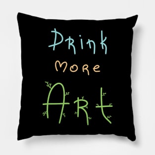 Drink more Art, Artist Daily Life, Handmade Artwork Pillow