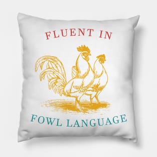 Fluent In Fowl Language Pillow