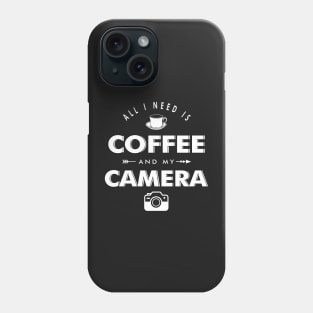 All i need is coffee and my camera Phone Case