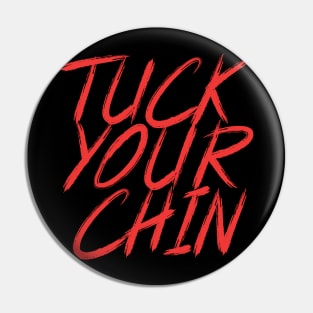 Tuck Your Chin (red) Pin