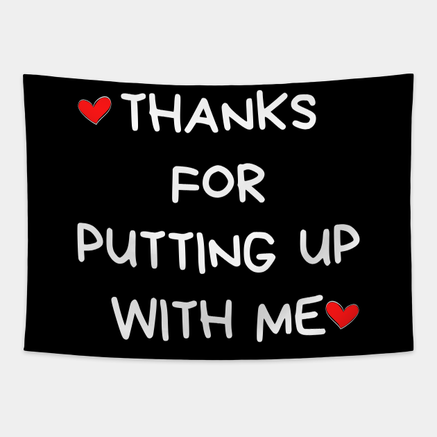 Thanks For Putting Up With Me. Funny Valentines Day Quote. - Funny Valentines Day - Tapestry | TeePublic Thanks For Putting Up With Me. Funny Valentines Day Quote. - Funny Valentines Day - Tapestry | TeePublic