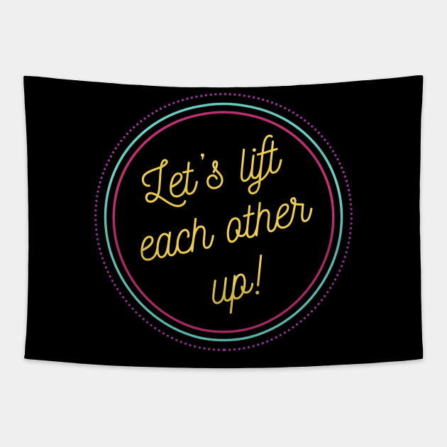 Let's Lift Each Other Up! Tapestry by lowercasev