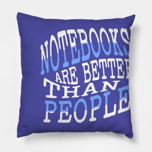 Notebooks are better than People Pillow