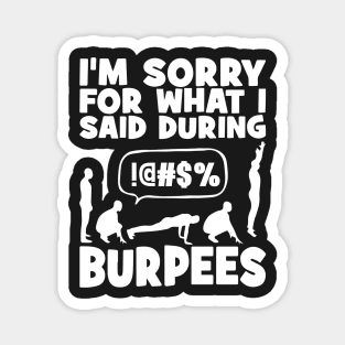 I'm sorry for What I said during burpees Magnet