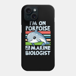 I'm On Porpoise To Be A Marine Biologist Phone Case