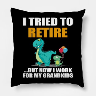 Dinosaur I Tried To Retired But Now I Work For My Grandkids Pillow