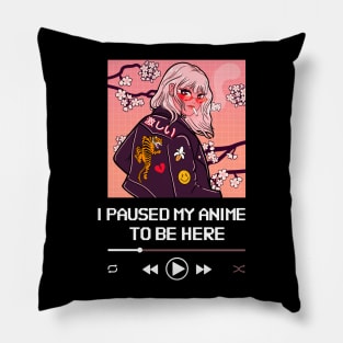 I Paused My Anime To Be Here Pillow